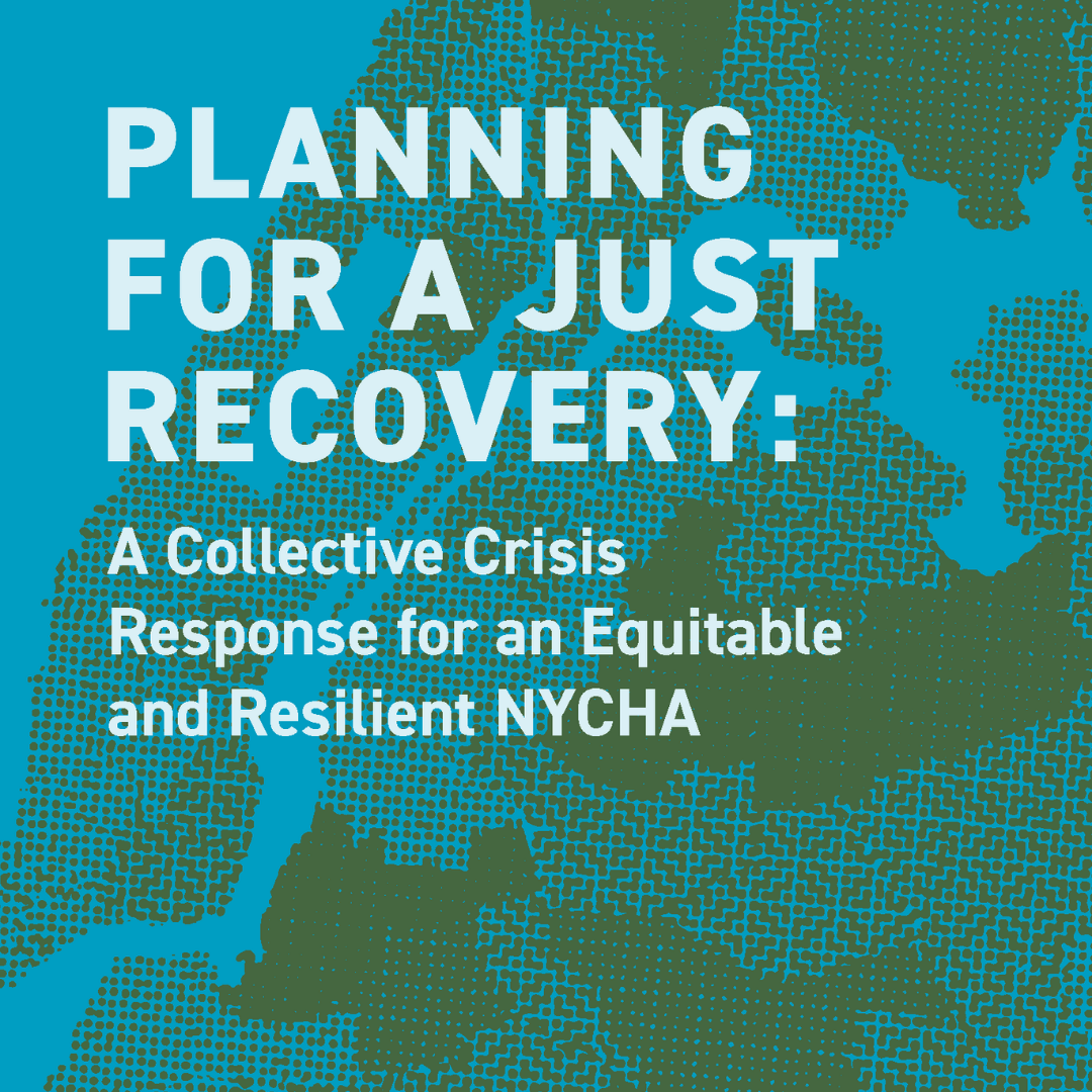 Planning for a Just Recovery: A Collective Crisis Response for an Equitable and Resilient NYCHA, February 2021